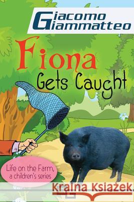 Life on the Farm for Kids, Book II: Fiona Get's Caught Giacomo Giammatteo 9781940313542 Inferno Publishing Company - książka