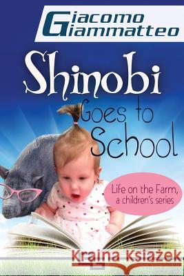 Life on the Farm for Kids, Volume I: Shinobi Goes To School Giammatteo, Giacomo 9781940313467 Inferno Publishing Company - książka