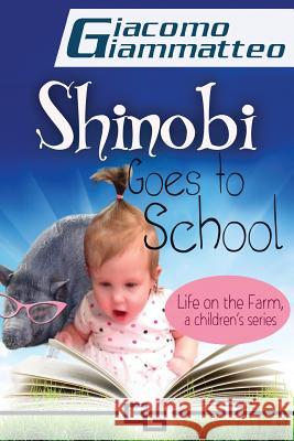 Life on the Farm for Kids, Volume I: Shinobi Goes To School Giammatteo, Giacomo 9781940313672 Inferno Publishing Company - książka