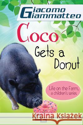 Life on the Farm for Kids, Volume III: Coco Gets a Donut Giacomo Giammatteo 9781940313528 Inferno Publishing Company - książka