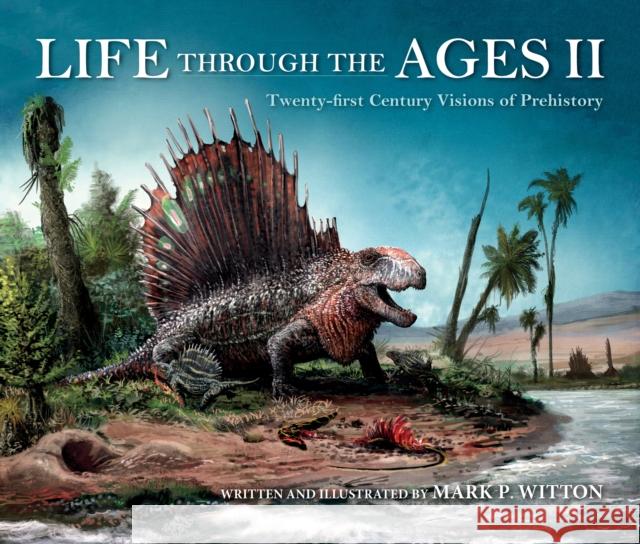 Life Through the Ages II: Twenty-First Century Visions of Prehistory Mark P. Witton 9780253048110 Indiana University Press - książka