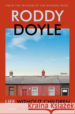 Life Without Children: The exhilarating new short story collection from the Booker Prize-winning author Roddy Doyle 9781529115024 Vintage Publishing - książka