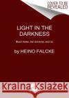 Light in the Darkness: Black Holes, the Universe, and Us Heino Falcke 9780063020061 HarperCollins