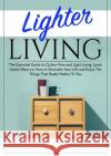 Lighter Living: The Essential Guide to Clutter-Free and Light Living, Learn Useful Ways on How to Declutter Your Life and Enjoy The Th Margaret Spoon 9786069835951 Zen Mastery Srl