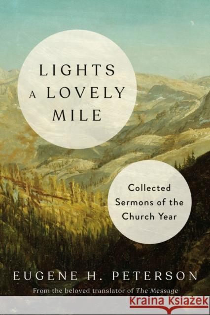 Lights a Lovely Mile: Collected Sermons of the Church Year Eugene H. Peterson 9781601429704 Waterbrook Press - książka
