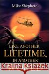 Like Another Lifetime, In Another World Mike D. Shepherd 9780595230501 Writers Club Press