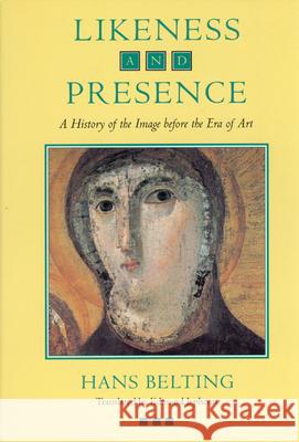 Likeness and Presence: A History of the Image Before the Era of Art Belting, Hans 9780226042152 University of Chicago Press - książka