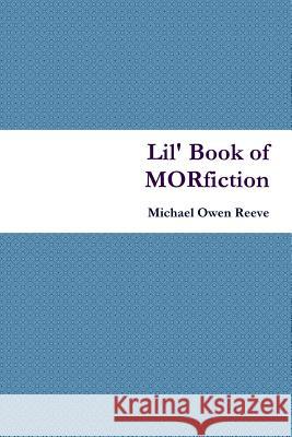 Lil' Book of Morfiction Michael Owen Reeve 9781300715863 Lulu.com - książka