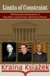 Limits of Constraint: The Originalist Jurisprudence of Hugo Black, Antonin Scalia, and Clarence Thomas James B. Staab 9780700633302 University Press of Kansas