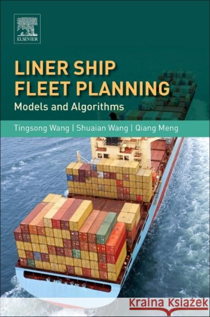 Liner Ship Fleet Planning: Models and Algorithms Tingsong Wang Shuaian Wang Qiang Meng 9780128115022 Elsevier - książka