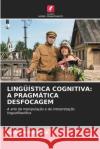 Lingüística Cognitiva: A Pragmática Desfocagem Larisa Mironova 9786204097541 Edicoes Nosso Conhecimento