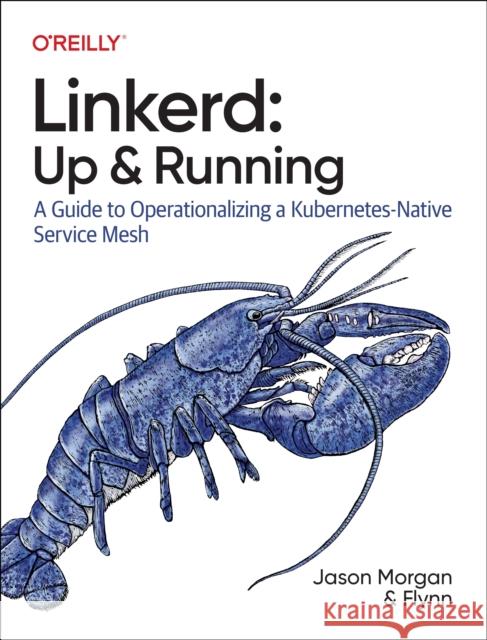 Linkerd: Up and Running: A Guide to Operationalizing a Kubernetes-Native Service Mesh Flynn 9781098142315 O'Reilly Media - książka