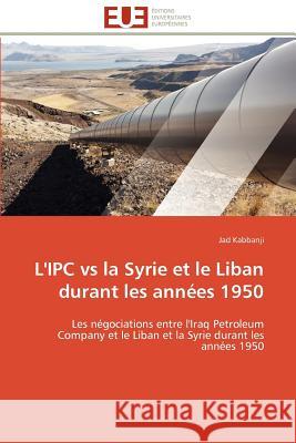 L'Ipc Vs La Syrie Et Le Liban Durant Les Années 1950 Kabbanji-J 9786131591525 Editions Universitaires Europeennes - książka