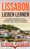 Lissabon lieben lernen: Der perfekte Reiseführer für einen unvergesslichen Aufenthalt in Lissabon inkl. Insider-Tipps, Tipps zum Geldsparen un Wieding, Larissa 9783750497948 Books on Demand