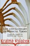 List and Glossary of Medical Terms: English-Spanish Medical Terms Jose Luis Leyva 9781729547212 Createspace Independent Publishing Platform