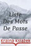 Liste Des Mots De Passe: Un carnet parfait pour protéger tous vos noms d'utilisateur et mots de passe Houbook, Mot de Passe 9781656072788 Independently Published