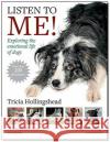 Listen To Me!: Exploring the emotional life of dogs Patricia Hollingshead 9781910488553 First Stone Publishing