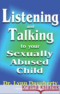 Listening and Talking to Your Sexually Abused Child: A Brief Beginning Guide for Parents of Children Victimized by Child Molestation, Rape, or Incest Dr Lynn Daugherty 9781482772364 Createspace - książka