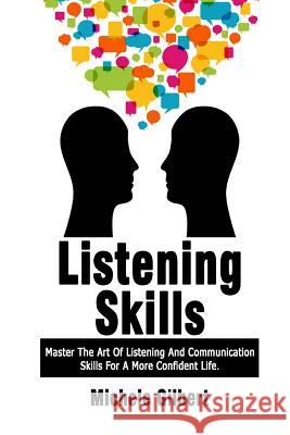 Listening Skills: Master The Art Of Listening And Communication Skills For A More Confident Life Gilbert, Michele 9781514630266 Createspace - książka
