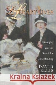 Literary Lives: Biography and the Search for Understanding David Ellis 9780415942942 Routledge - książka