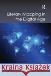 Literary Mapping in the Digital Age  9780815366782 Digital Research in the Arts and Humanities