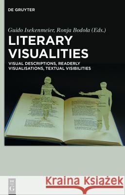 Literary Visualities: Visual Descriptions, Readerly Visualisations, Textual Visibilities Bodola, Ronja 9783110377941 De Gruyter - książka