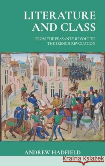 Literature and Class: From the Peasants' Revolt to the French Revolution Andrew Hadfield 9781526125835 Manchester University Press - książka