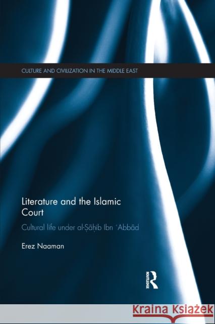Literature and the Islamic Court: Cultural life under al-Sahib Ibn 'Abbad Naaman, Erez 9780367874513 Routledge - książka