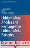 Lithium Metal Anodes and Rechargeable Lithium Metal Batteries Ji-Guang Zhang Wu Xu Wesley A. Henderson 9783319440538 Springer
