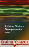 Lithium Niobate Nanophotonics Ya Cheng 9789814877480 Jenny Stanford Publishing