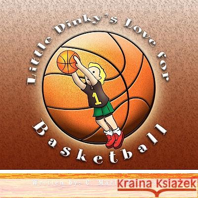 Little Dinky's Love for Basketball C. Marie Patterson 9781441512550 Xlibris Corporation - książka
