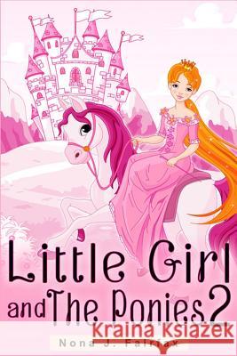 Little Girl and The Ponies Book 2: Children's read along books- Daytime Naps and Bedtime Stories: bedtime stories for girls, princess books Nona J. Fairfax 9781536952407 Createspace Independent Publishing Platform - książka