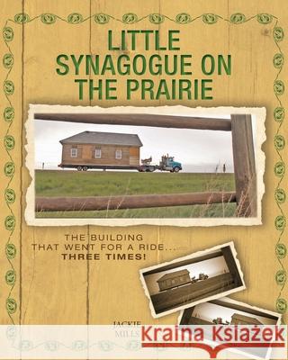 Little Synagogue on the Prairie: The Building that Went for a Ride... Three Times! Jackie Mills Sheila Foster 9781525550461 FriesenPress - książka