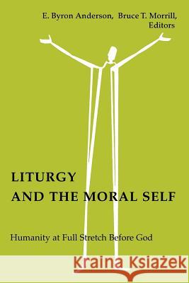 Liturgy and the Moral Self: Humanity at Full Stretch Before God E. Byron Anderson Rebecca S. Chopp Bruce T. Morrill 9780814661680 Pueblo Books - książka