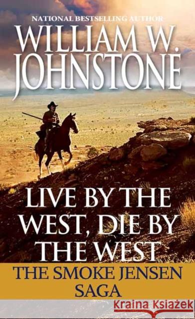 Live by the West, Die by the West: The Smoke Jensen Saga William W. Johnstone 9780786043224 Pinnacle Books - książka