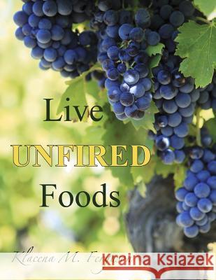 Live Unfired Foods: Diet Suggestions Klacena M. Ferguson Roxanne A. Vick 9781475171969 Createspace - książka