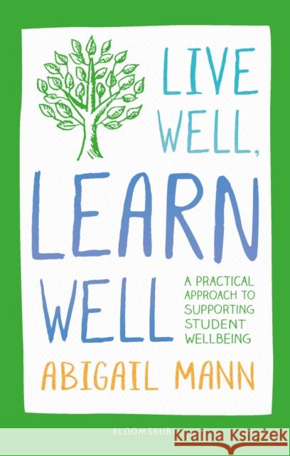 Live Well, Learn Well: A practical approach to supporting student wellbeing Abigail Mann 9781472972255 Bloomsbury Publishing PLC - książka