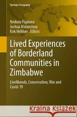 Lived Experiences of Borderland Communities in Zimbabwe: Livelihoods, Conservation, War and Covid-19 Nedson Pophiwa Joshua Matanzima Kirk Helliker 9783031321948 Springer - książka