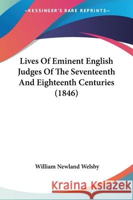 Lives Of Eminent English Judges Of The Seventeenth And Eighteenth Centuries (1846) William Newl Welsby 9780548732755  - książka
