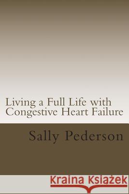 Living a Full Life with Congestive Heart Failure Sally Pederson 9781484077344 Createspace - książka