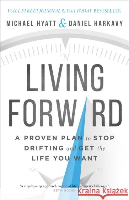 Living Forward – A Proven Plan to Stop Drifting and Get the Life You Want Daniel Harkavy 9780801018824 Baker Books - książka