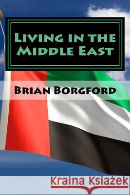 Living in the Middle East: Volume III - 2007-08 Brian Borgford 9781985638570 Createspace Independent Publishing Platform - książka