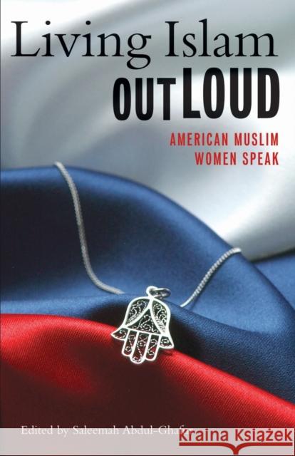 Living Islam Out Loud: American Muslim Women Speak Saleemah Abdul-Ghafur 9780807083833 Beacon Press - książka