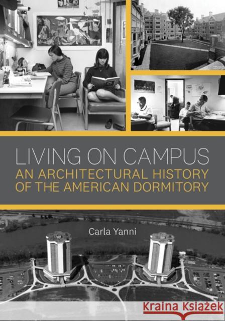 Living on Campus: An Architectural History of the American Dormitory Carla Yanni 9781517904562 University of Minnesota Press - książka