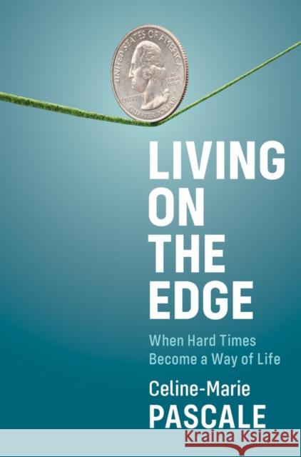Living on the Edge: When Hard Times Become a Way of Life Celine-Marie Pascale 9781509548231 Polity Press - książka