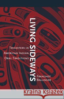 Living Sideways: Tricksters in American Indian Oral Traditions Franchot Ballinger 9780806137964 University of Oklahoma Press - książka