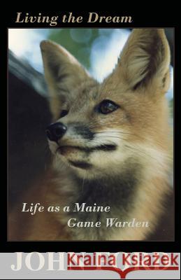Living the Dream: Life as a Maine Game Warden John Ford 9781943424443 North Country Press - książka