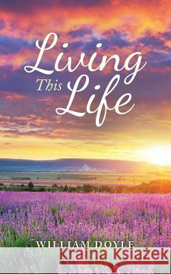 Living This Life William Doyle 9781728380995 Authorhouse UK - książka