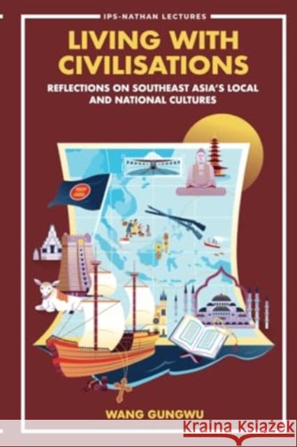 Living with Civilisations: Reflections on Southeast Asia's Local and National Cultures Gungwu Wang 9789811285028 World Scientific Publishing Company - książka