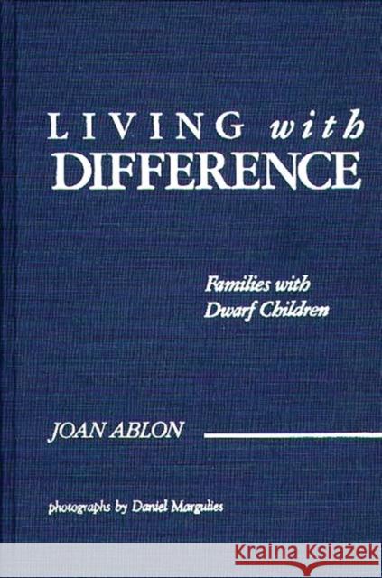 Living with Difference: Families with Dwarf Children Ablon, Joan 9780275929015 Praeger Publishers - książka
